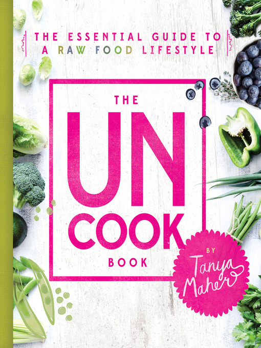 Title details for The Uncook Book by Tanya Maher - Available